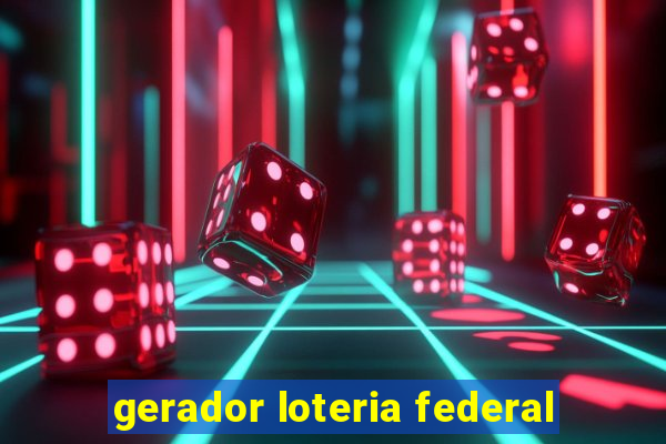 gerador loteria federal